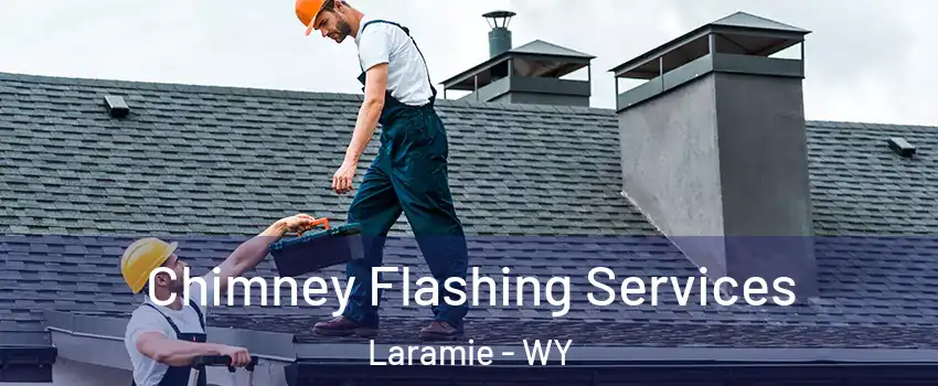 Chimney Flashing Services Laramie - WY