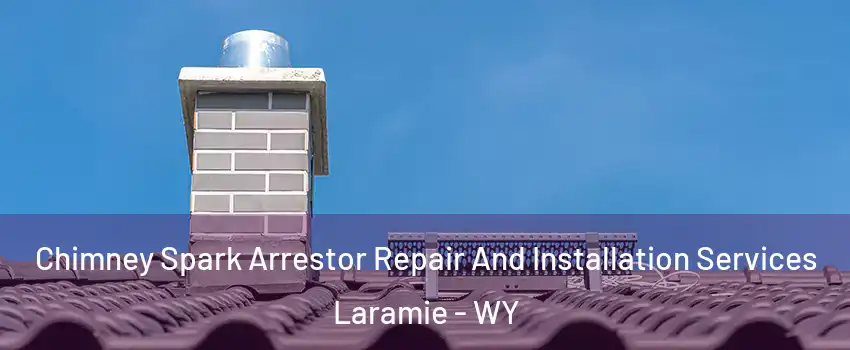  Chimney Spark Arrestor Repair And Installation Services Laramie - WY
