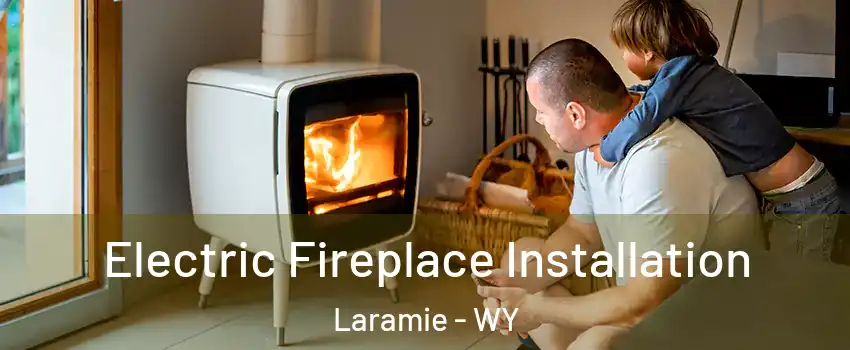 Electric Fireplace Installation Laramie - WY