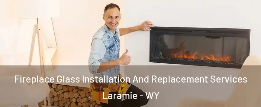  Fireplace Glass Installation And Replacement Services Laramie - WY
