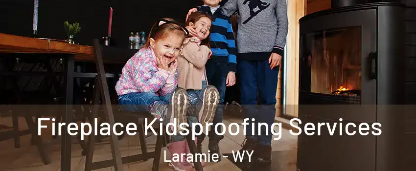  Fireplace Kidsproofing Services Laramie - WY