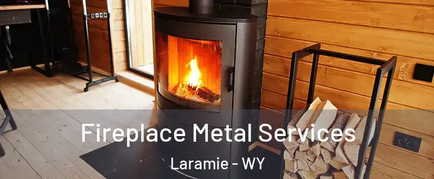 Fireplace Metal Services Laramie - WY