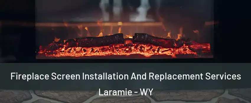  Fireplace Screen Installation And Replacement Services Laramie - WY