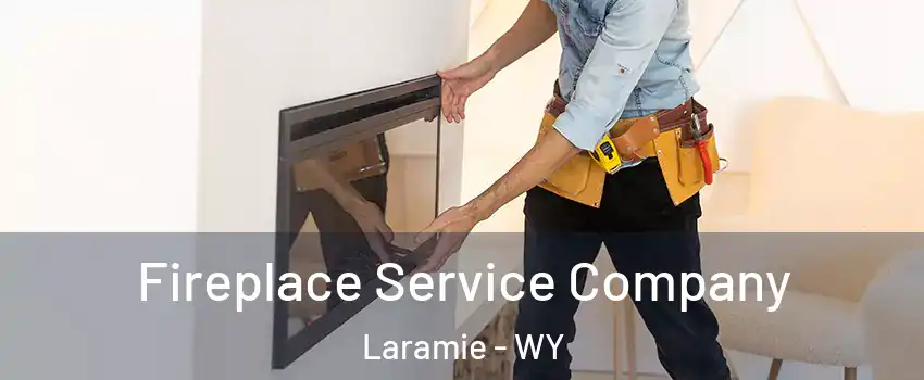 Fireplace Service Company Laramie - WY
