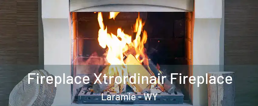  Fireplace Xtrordinair Fireplace Laramie - WY