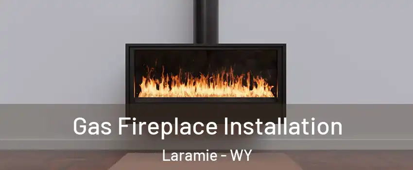  Gas Fireplace Installation Laramie - WY