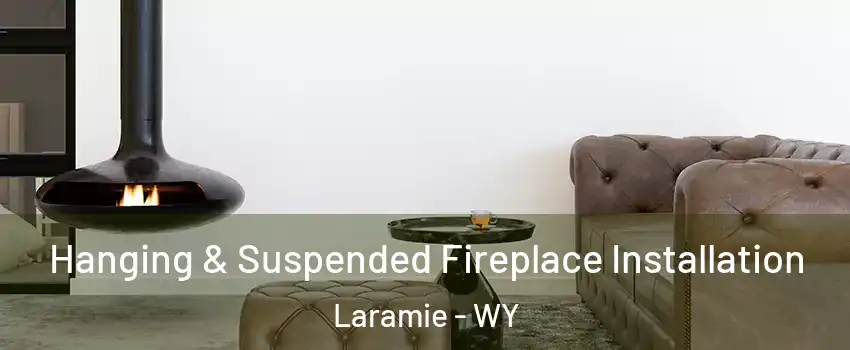  Hanging & Suspended Fireplace Installation Laramie - WY