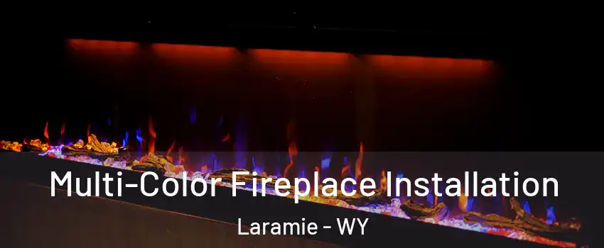  Multi-Color Fireplace Installation Laramie - WY