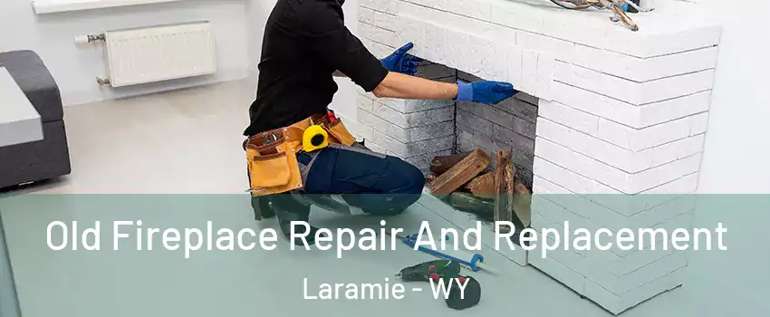  Old Fireplace Repair And Replacement Laramie - WY