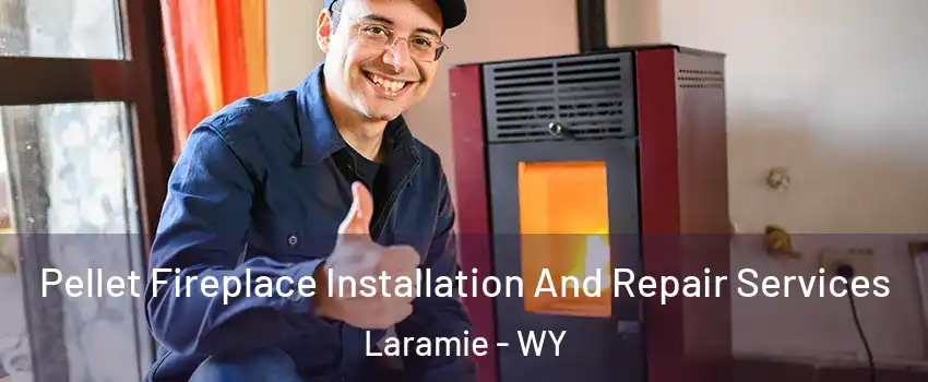 Pellet Fireplace Installation And Repair Services Laramie - WY