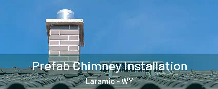  Prefab Chimney Installation Laramie - WY