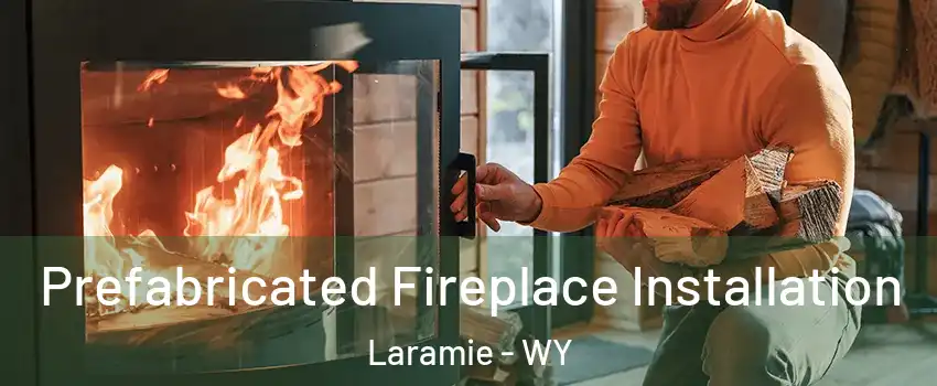  Prefabricated Fireplace Installation Laramie - WY
