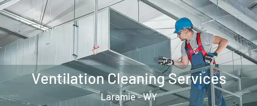  Ventilation Cleaning Services Laramie - WY