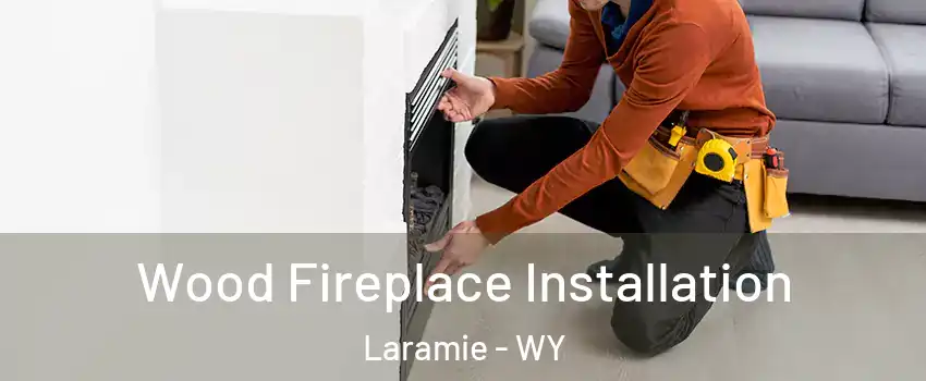  Wood Fireplace Installation Laramie - WY